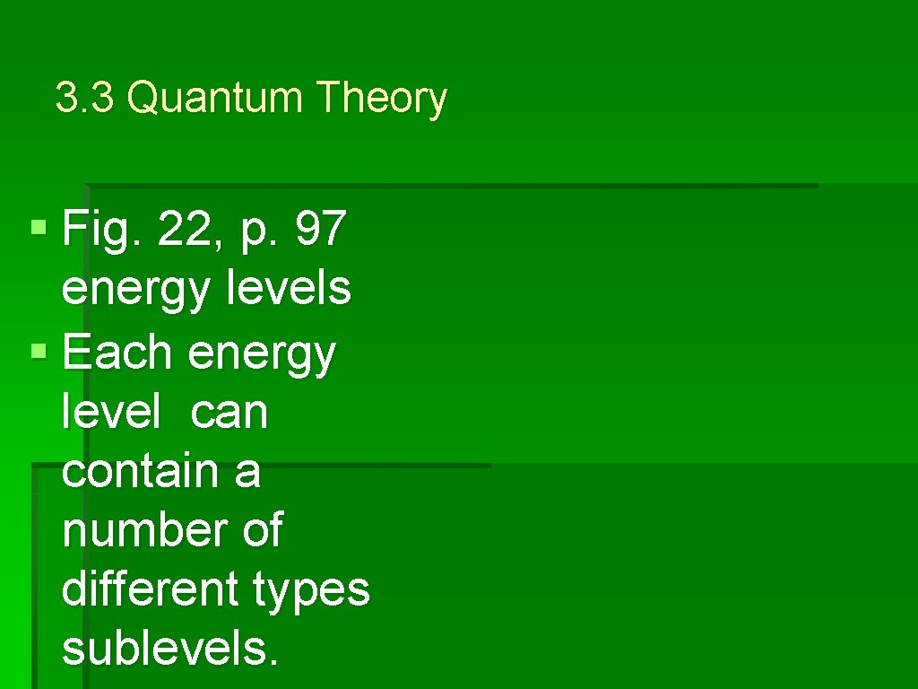 3. 3 Quantum Theory § Fig. 22, p. 97 energy levels § Each energy