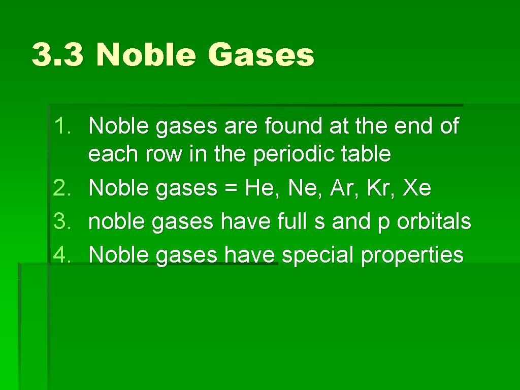 3. 3 Noble Gases 1. Noble gases are found at the end of each