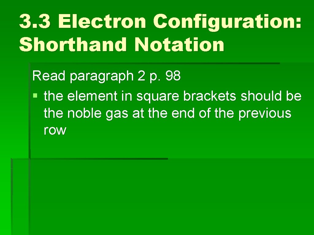 3. 3 Electron Configuration: Shorthand Notation Read paragraph 2 p. 98 § the element