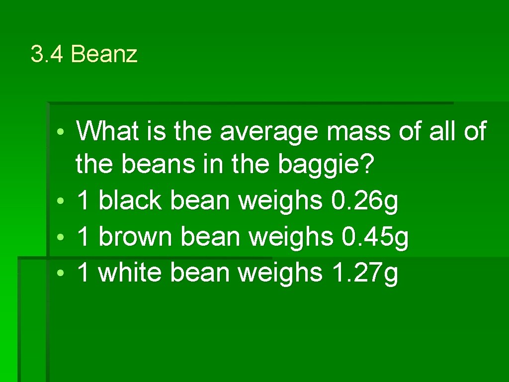 3. 4 Beanz • What is the average mass of all of the beans