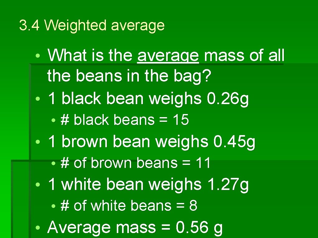 3. 4 Weighted average • What is the average mass of all the beans