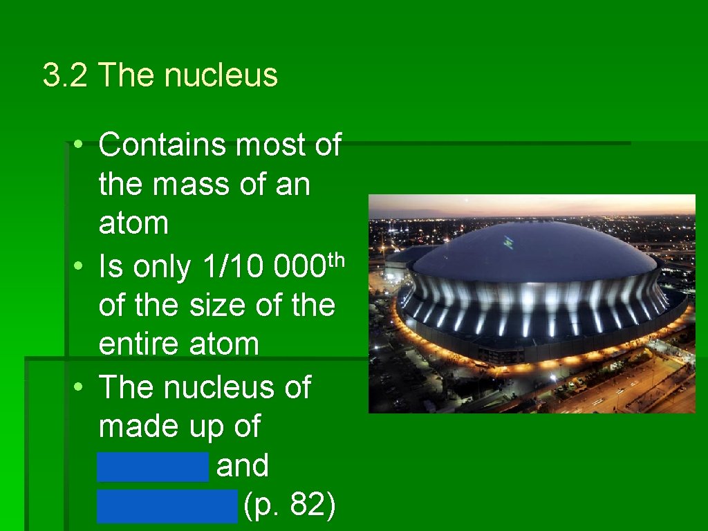 3. 2 The nucleus • Contains most of the mass of an atom th