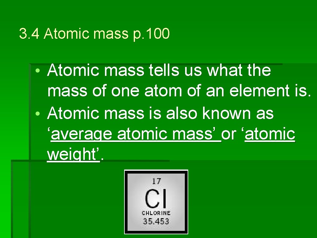 3. 4 Atomic mass p. 100 • Atomic mass tells us what the mass