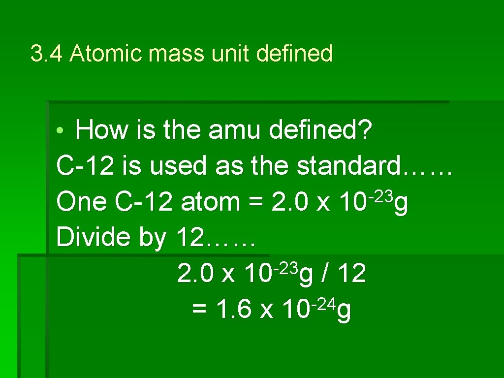 3. 4 Atomic mass unit defined • How is the amu defined? C-12 is