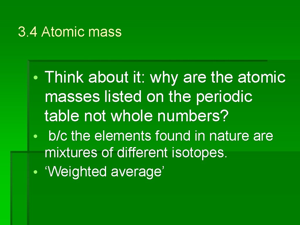 3. 4 Atomic mass • Think about it: why are the atomic masses listed