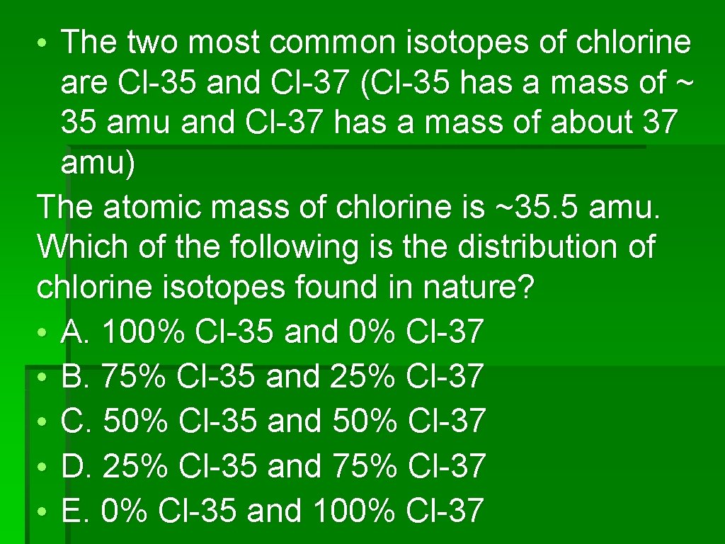  • The two most common isotopes of chlorine are Cl-35 and Cl-37 (Cl-35