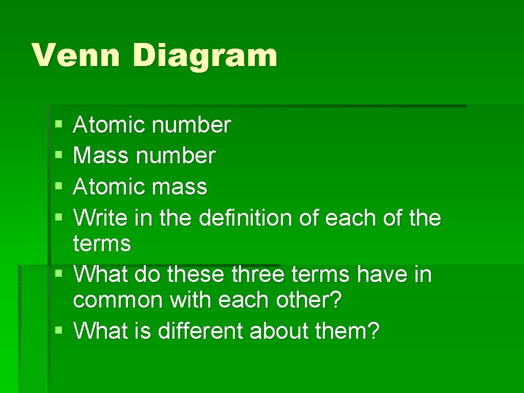 Venn Diagram § § Atomic number Mass number Atomic mass Write in the definition