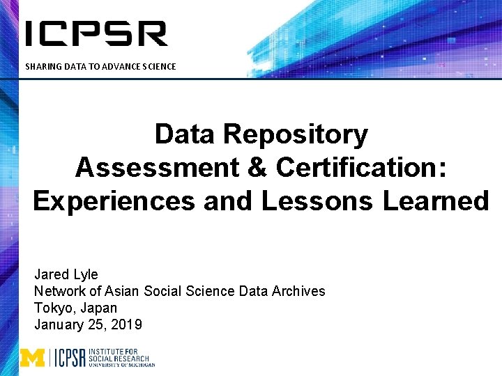 SHARING DATA TO ADVANCE SCIENCE Data Repository Assessment & Certification: Experiences and Lessons Learned
