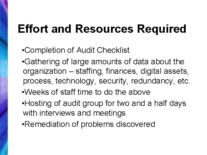 Effort and Resources Required • Completion of Audit Checklist • Gathering of large amounts