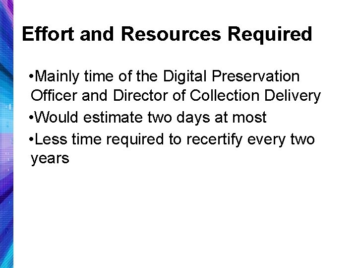 Effort and Resources Required • Mainly time of the Digital Preservation Officer and Director