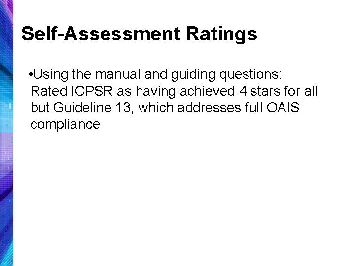Self-Assessment Ratings • Using the manual and guiding questions: Rated ICPSR as having achieved