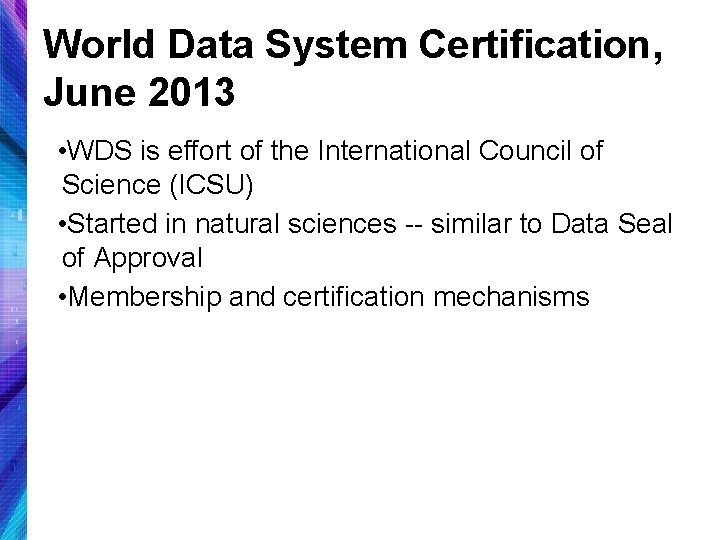 World Data System Certification, June 2013 • WDS is effort of the International Council