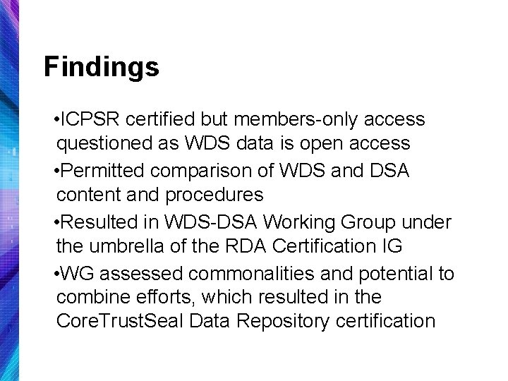 Findings • ICPSR certified but members-only access questioned as WDS data is open access