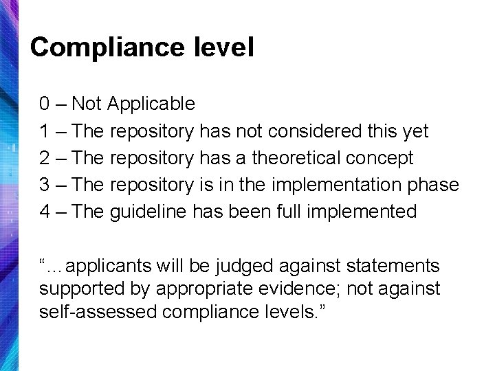 Compliance level 0 – Not Applicable 1 – The repository has not considered this