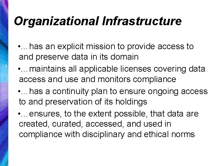 Organizational Infrastructure • …has an explicit mission to provide access to and preserve data