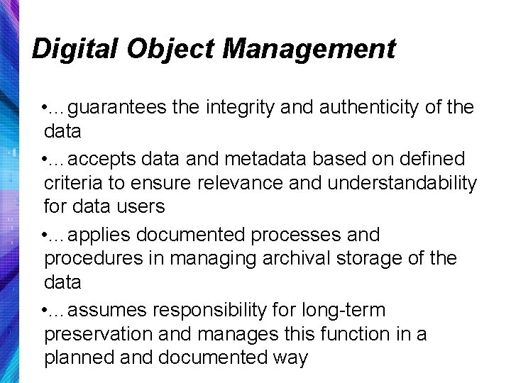 Digital Object Management • …guarantees the integrity and authenticity of the data • …accepts