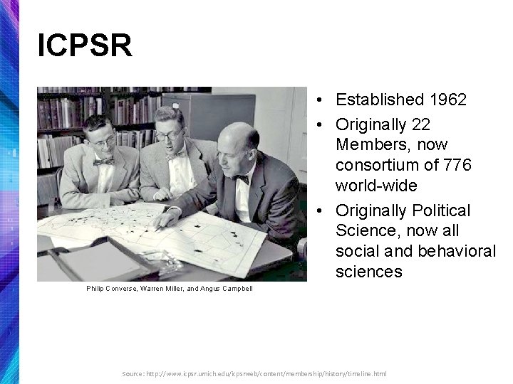 ICPSR • Established 1962 • Originally 22 Members, now consortium of 776 world-wide •