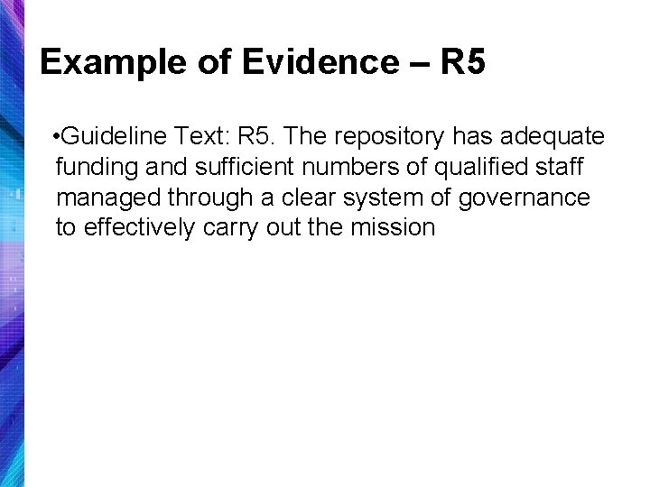 Example of Evidence – R 5 • Guideline Text: R 5. The repository has