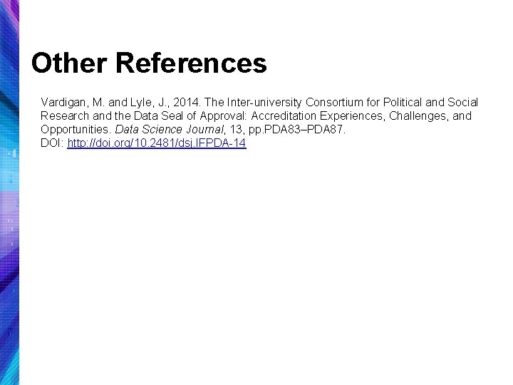 Other References Vardigan, M. and Lyle, J. , 2014. The Inter-university Consortium for Political