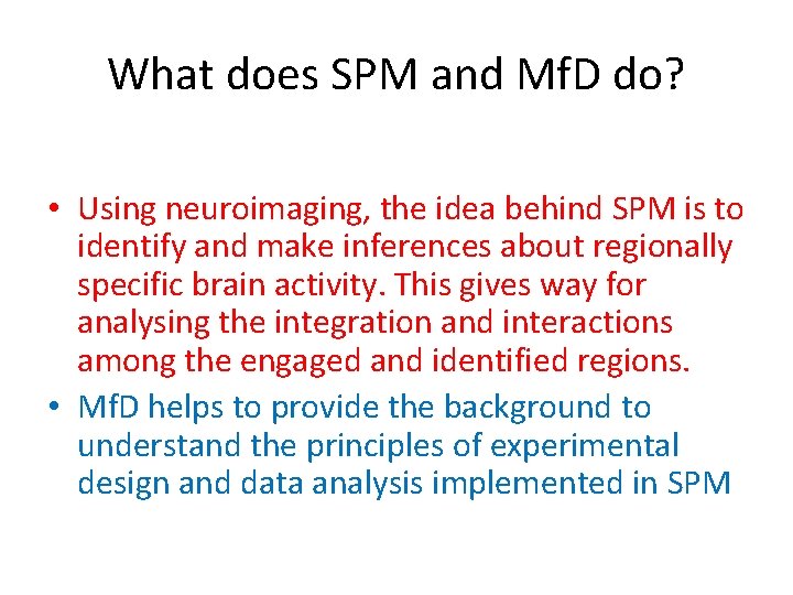 What does SPM and Mf. D do? • Using neuroimaging, the idea behind SPM