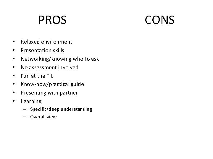 PROS • • Relaxed environment Presentation skills Networking/knowing who to ask No assessment involved