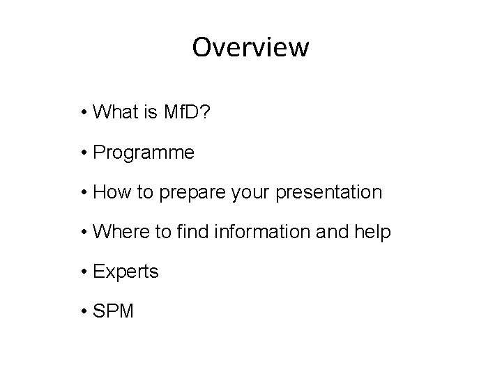 Overview • What is Mf. D? • Programme • How to prepare your presentation