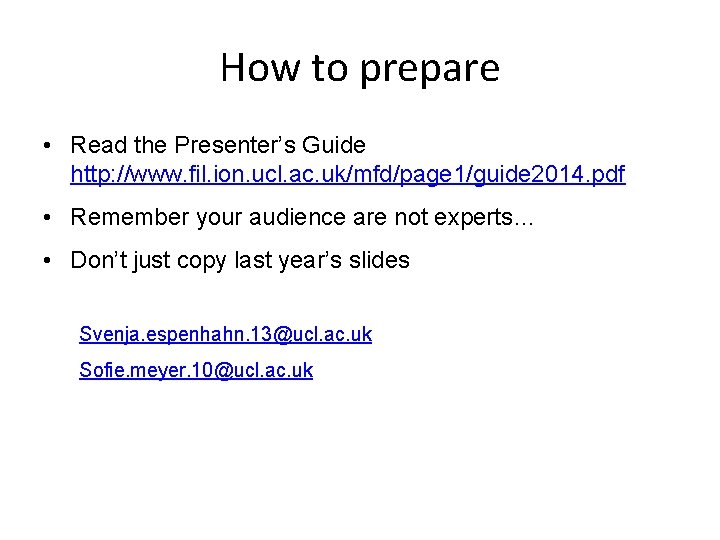 How to prepare • Read the Presenter’s Guide http: //www. fil. ion. ucl. ac.