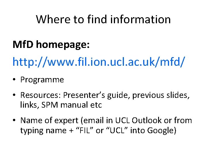 Where to find information Mf. D homepage: http: //www. fil. ion. ucl. ac. uk/mfd/