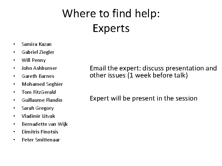 Where to find help: Experts • • • • Samira Kazan Gabriel Ziegler Will