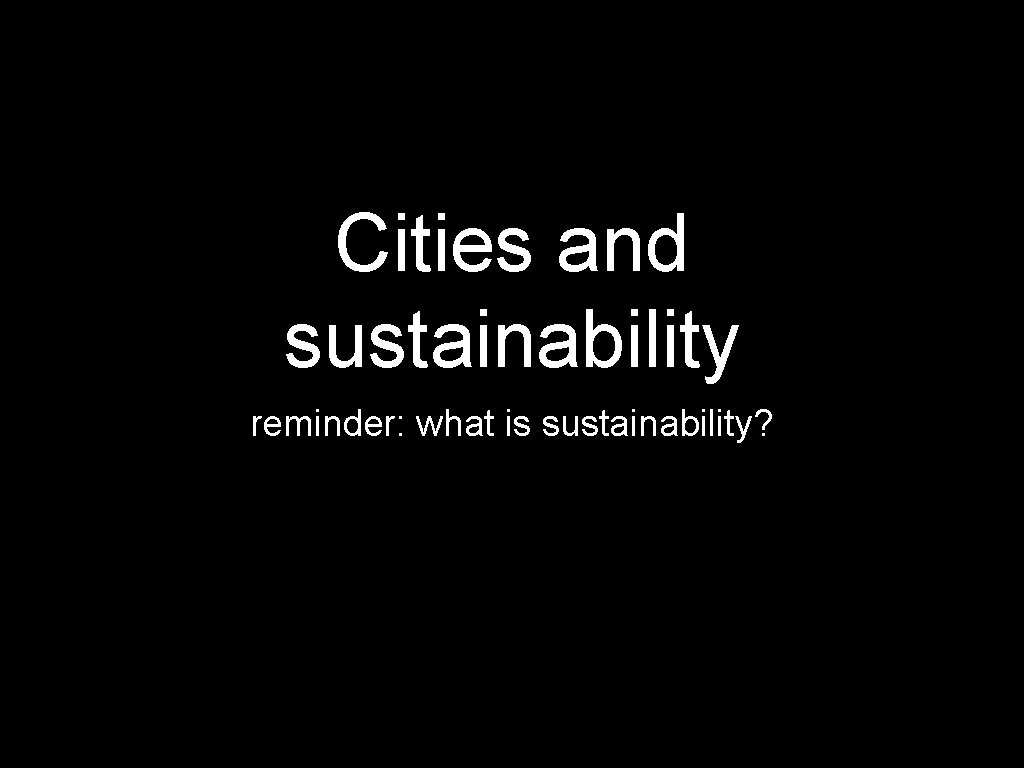 Cities and sustainability reminder: what is sustainability? 