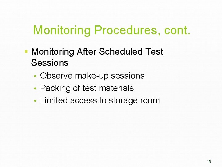 Monitoring Procedures, cont. § Monitoring After Scheduled Test Sessions • Observe make-up sessions •