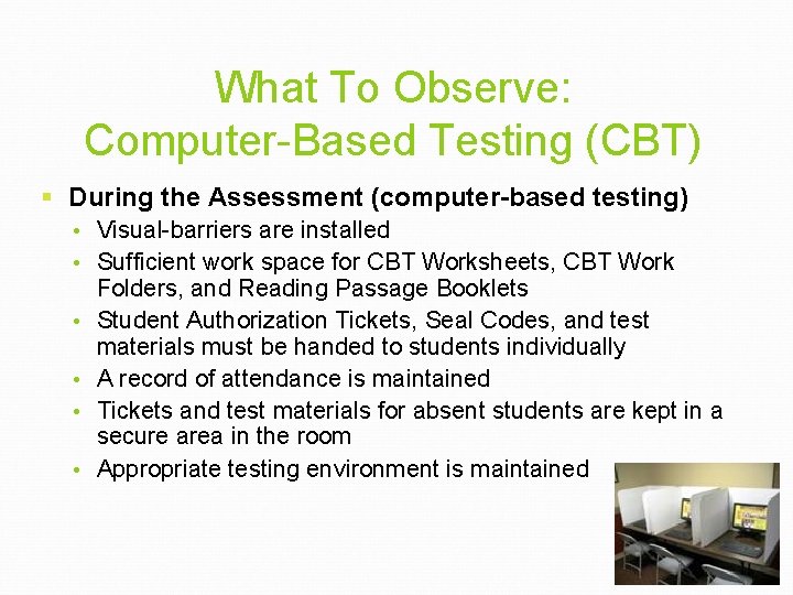 What To Observe: Computer-Based Testing (CBT) § During the Assessment (computer-based testing) • Visual-barriers