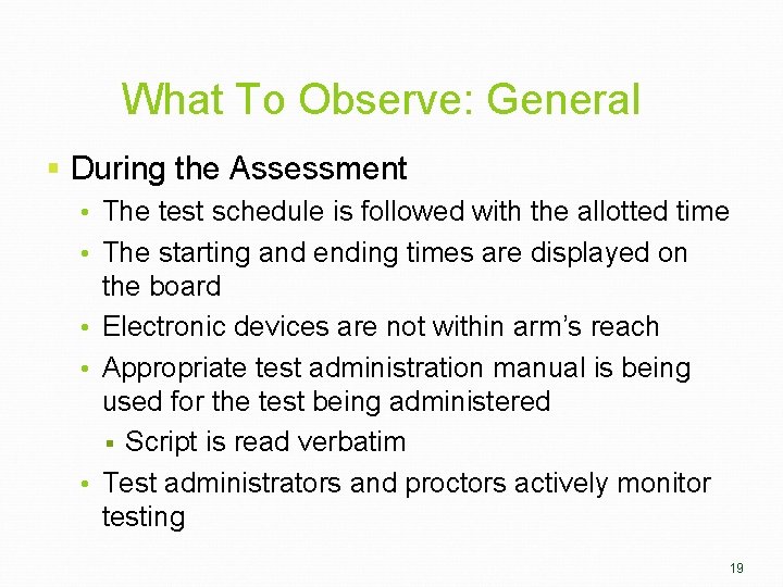 What To Observe: General § During the Assessment • The test schedule is followed