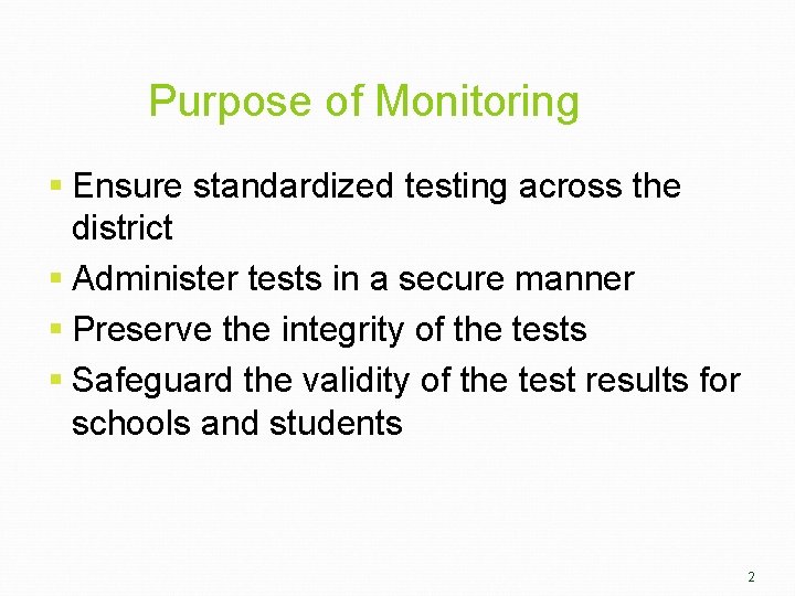 Purpose of Monitoring § Ensure standardized testing across the district § Administer tests in