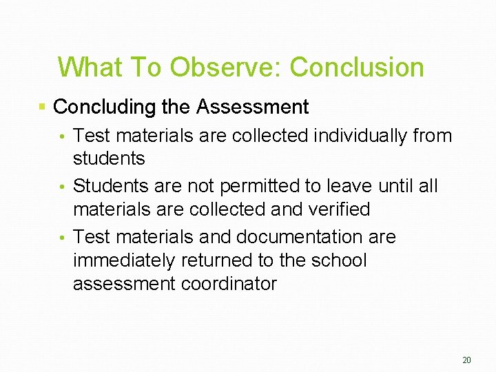 What To Observe: Conclusion § Concluding the Assessment • Test materials are collected individually