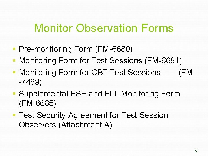 Monitor Observation Forms § Pre-monitoring Form (FM-6680) § Monitoring Form for Test Sessions (FM-6681)