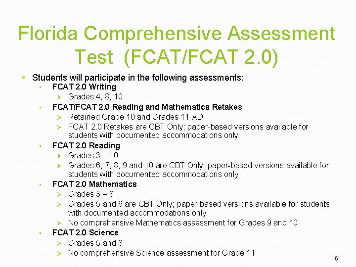 Florida Comprehensive Assessment Test (FCAT/FCAT 2. 0) § Students will participate in the following