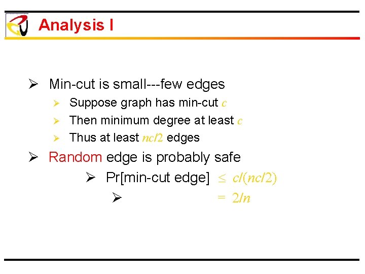 Analysis I Ø Min-cut is small---few edges Ø Ø Ø Suppose graph has min-cut