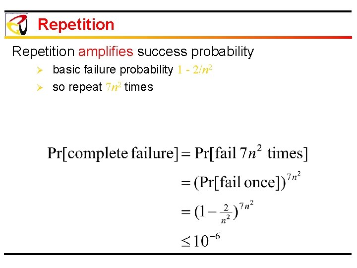 Repetition amplifies success probability Ø Ø basic failure probability 1 - 2/n 2 so
