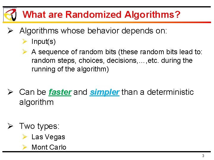 What are Randomized Algorithms? Ø Algorithms whose behavior depends on: Ø Input(s) Ø A