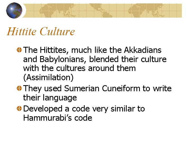 Hittite Culture The Hittites, much like the Akkadians and Babylonians, blended their culture with