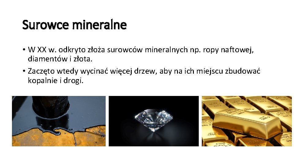 Surowce mineralne • W XX w. odkryto złoża surowców mineralnych np. ropy naftowej, diamentów