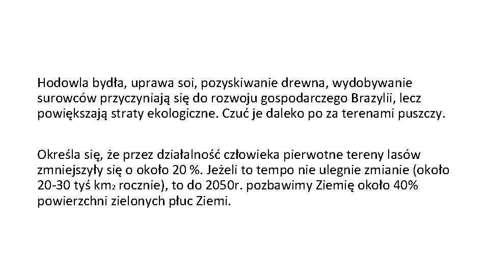 Hodowla bydła, uprawa soi, pozyskiwanie drewna, wydobywanie surowców przyczyniają się do rozwoju gospodarczego Brazylii,