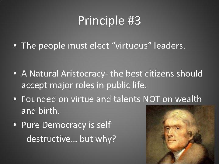 Principle #3 • The people must elect “virtuous” leaders. • A Natural Aristocracy- the