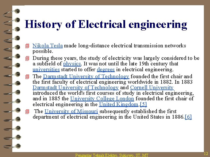 History of Electrical engineering 4 Nikola Tesla made long-distance electrical transmission networks possible. 4