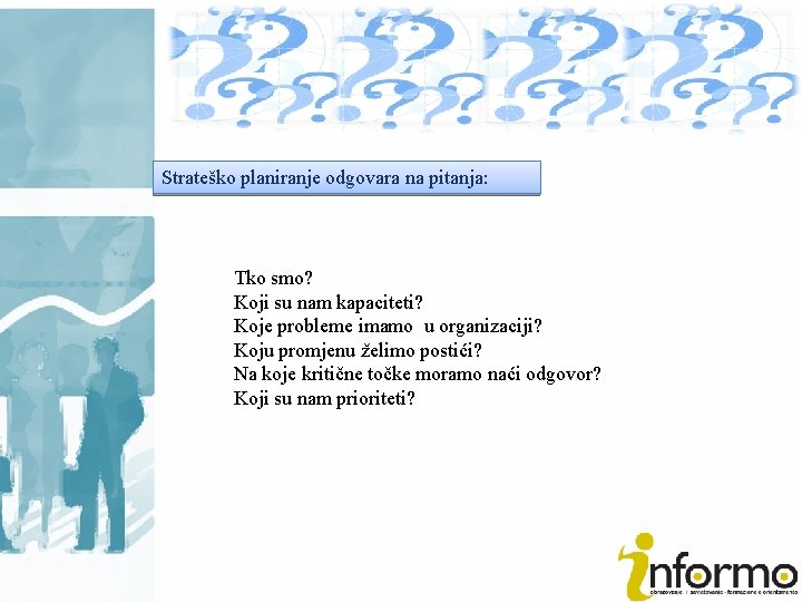 Strateško planiranje odgovara na pitanja: Tko smo? Koji su nam kapaciteti? Koje probleme imamo