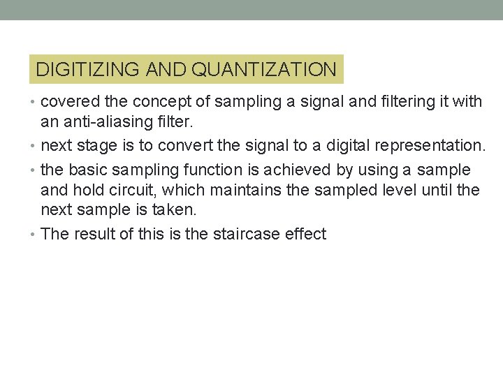 DIGITIZING AND QUANTIZATION • covered the concept of sampling a signal and filtering it