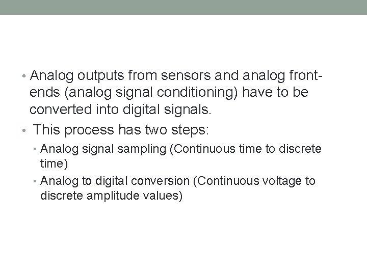  • Analog outputs from sensors and analog front- ends (analog signal conditioning) have