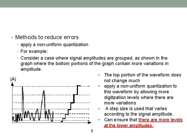  • Methods to reduce errors • apply a non-uniform quantization • For example: