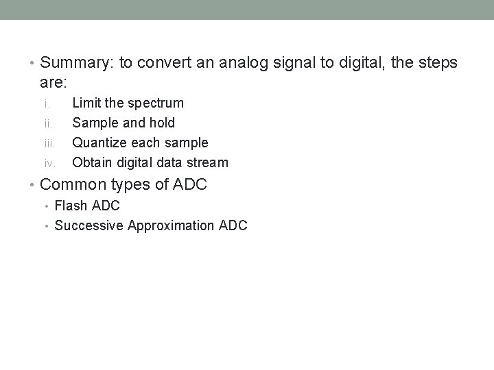  • Summary: to convert an analog signal to digital, the steps are: i.